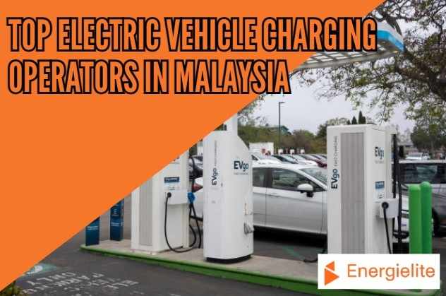 Top Electric Vehicle Charging Operators in Malaysia